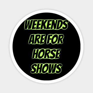 weekends are for horse shows Magnet